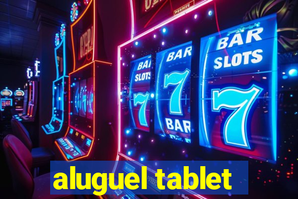 aluguel tablet
